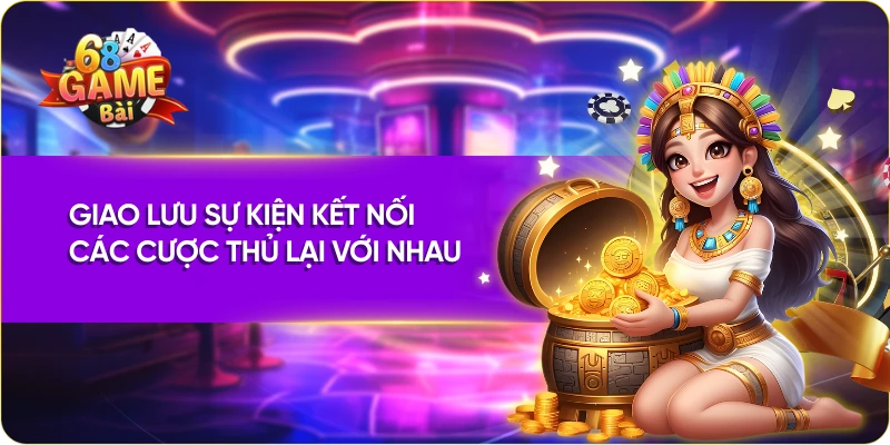Giao lưu sự kiện kết nối các cược thủ lại với nhau