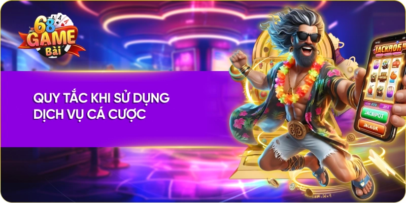 Điều khoản và điều kiện 68 Game Bài Quy tắc khi sử dụng dịch vụ cá cược