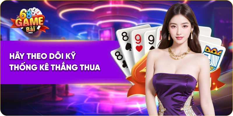 Hãy theo dõi kỹ thống kê thắng thua
